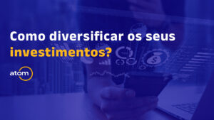 como diversificar os seus investimentos?