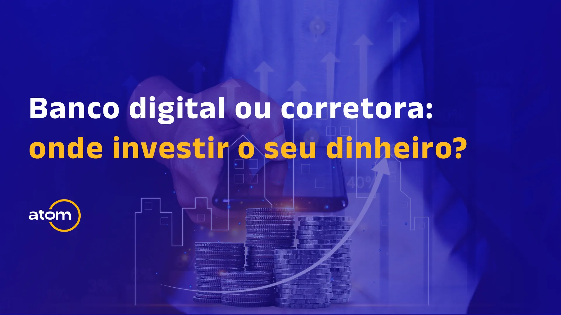 Banco digital ou corretora: onde o seu dinheiro rende mais?