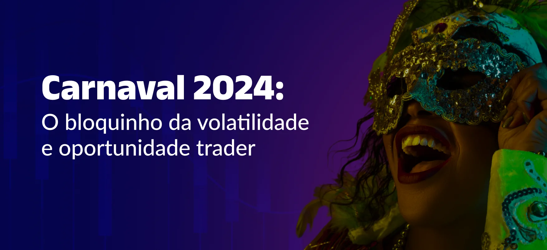 Carnaval 2024: O bloquinho da volatilidade e oportunidade trader