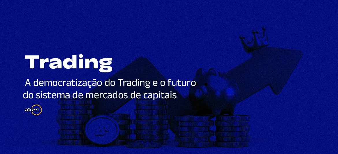 Trading: A democratização do Trading e o futuro do sistema de mercados de capitais