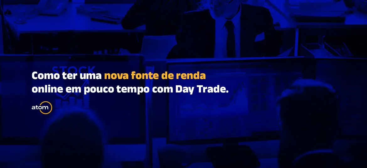 Como ter uma nova fonte de renda online em pouco tempo com Day Trade.