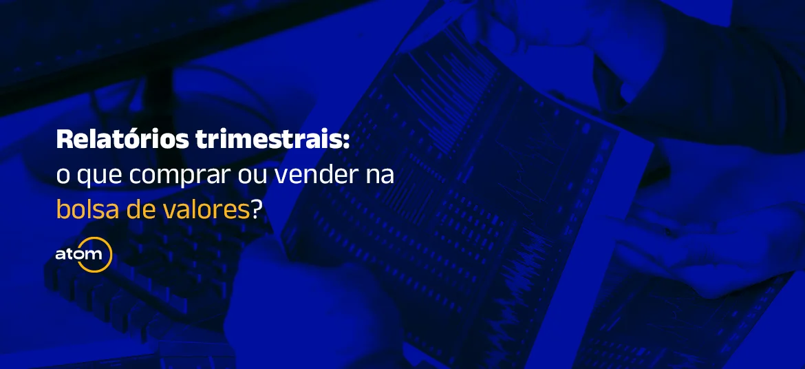 Relatórios trimestrais: o que comprar ou vender na bolsa de valores?