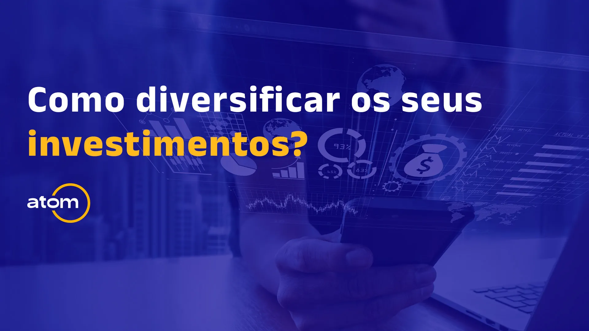 Diversificação de investimentos: A Atom te ensina o Caminho Maximizar os Ganhos