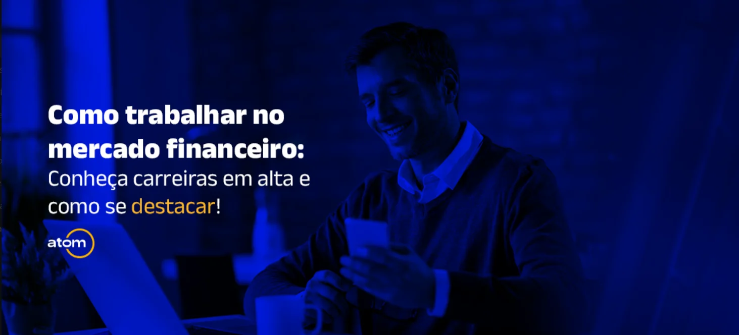 Como trabalhar no mercado financeiro: Conheça carreiras em alta e como se destacar!