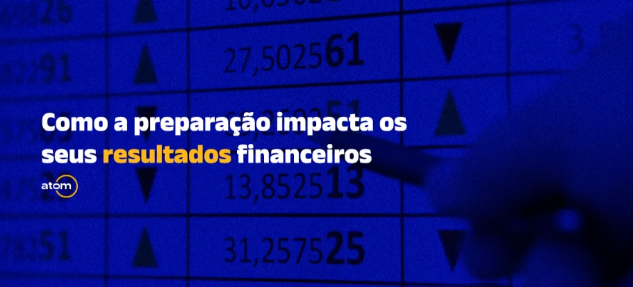 Como a preparação impacta os seus resultados financeiros