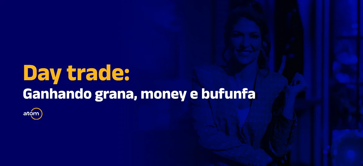 Day trade: Ganhando grana, money e bufunfa