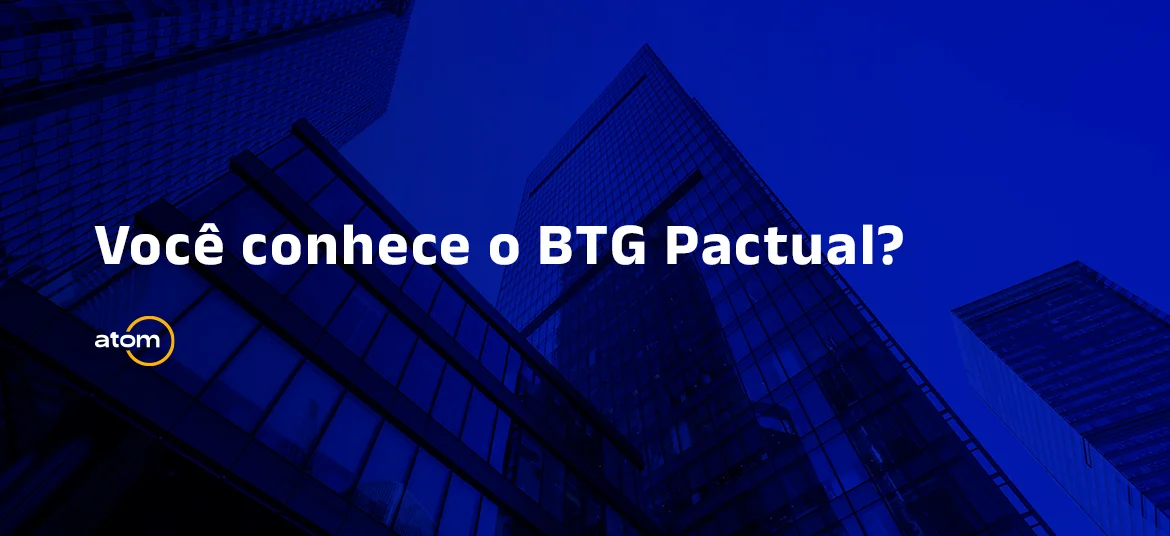 Você conhece o BTG Pactual?