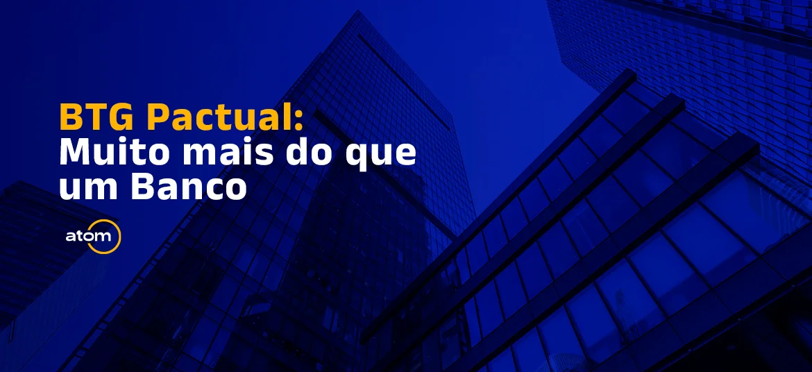 BTG Pactual: Muito mais do que um Banco