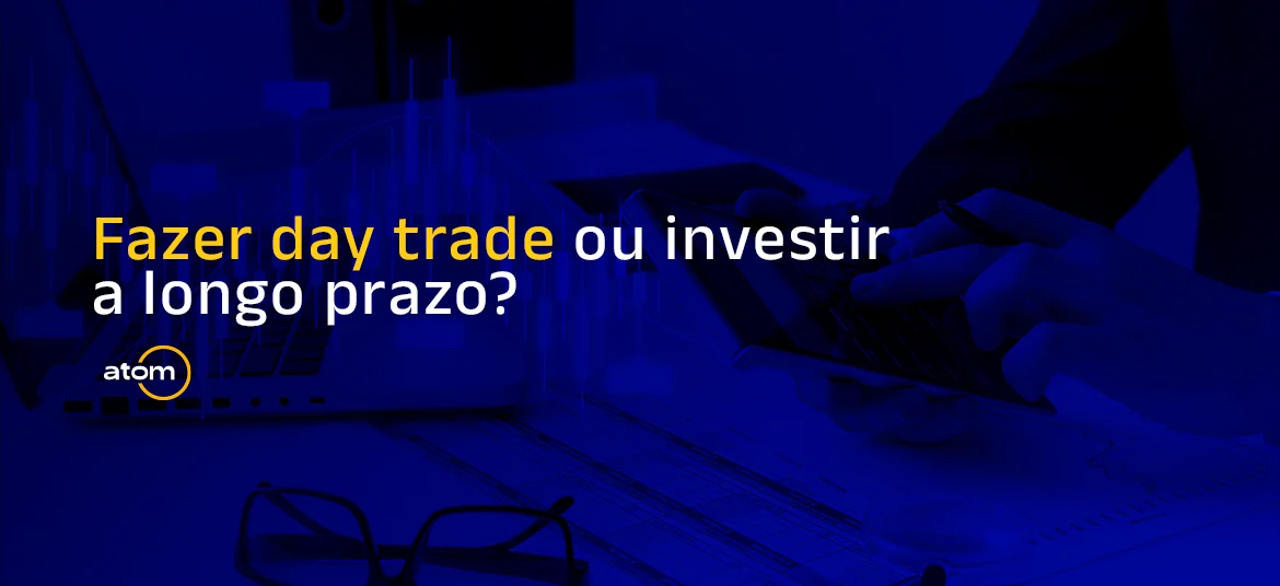 Day trade ou investimento a longo prazo